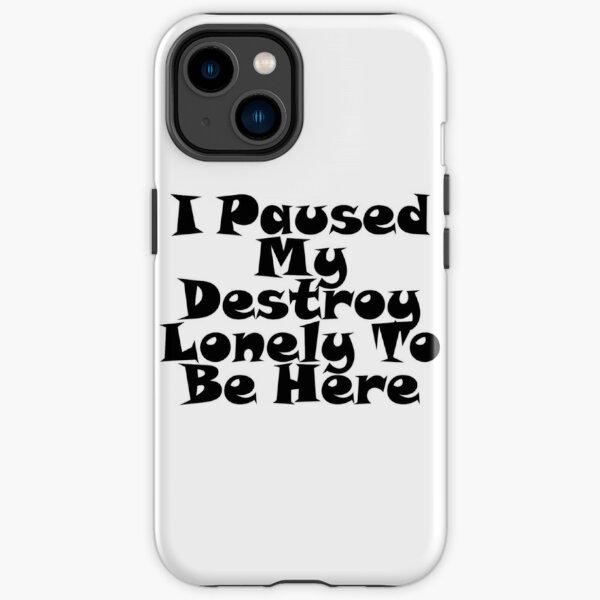 I Paused My Destroy Lonely To Be Here iPhone Tough Case RB1910 product Offical destroylonely Merch