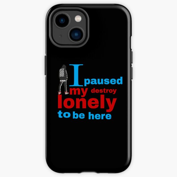 I paused my destroy lonely to be here iPhone Tough Case RB1910 product Offical destroylonely Merch