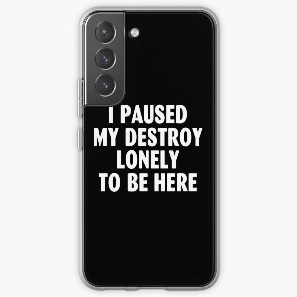 I Paused My Destroy Lonely To Be Here Samsung Galaxy Soft Case RB1910 product Offical destroylonely Merch