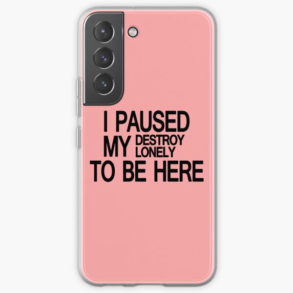 Destroy Lonely Merch I Paused My Destroy Lonely To Be Here    Samsung Galaxy Soft Case RB1910 product Offical destroylonely Merch