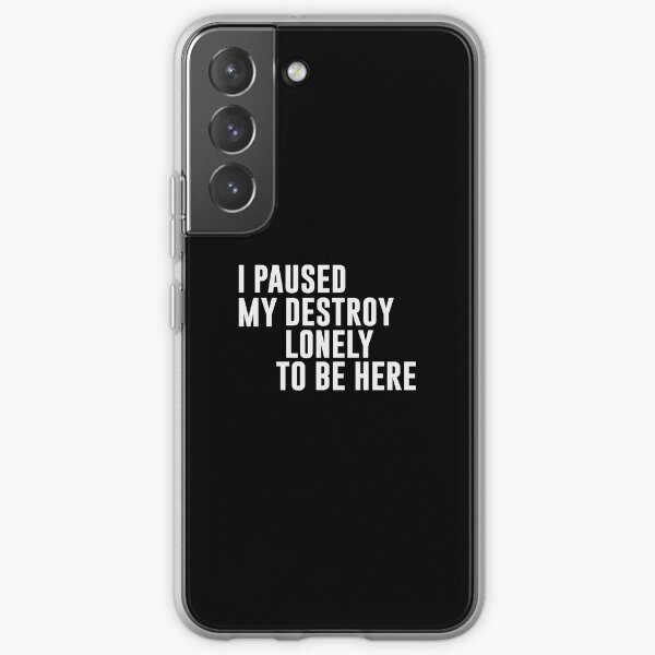 I Paused My Destroy Lonely To Be Here Funny Quote Samsung Galaxy Soft Case RB1910 product Offical destroylonely Merch