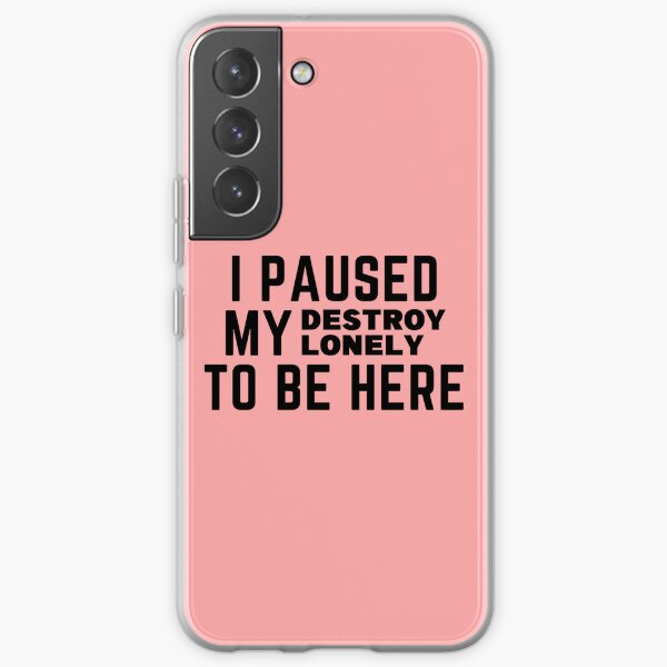 Paused My Destroy Lonely To Be Here             Samsung Galaxy Soft Case RB1910 product Offical destroylonely Merch