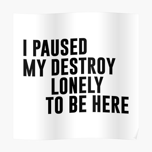 I Paused My Destroy Lonely To Be Here Motivation Poster RB1910 product Offical destroylonely Merch