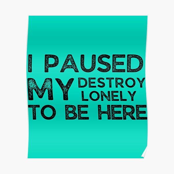 I Paused My Destroy Lonely To Be Here             Poster RB1910 product Offical destroylonely Merch