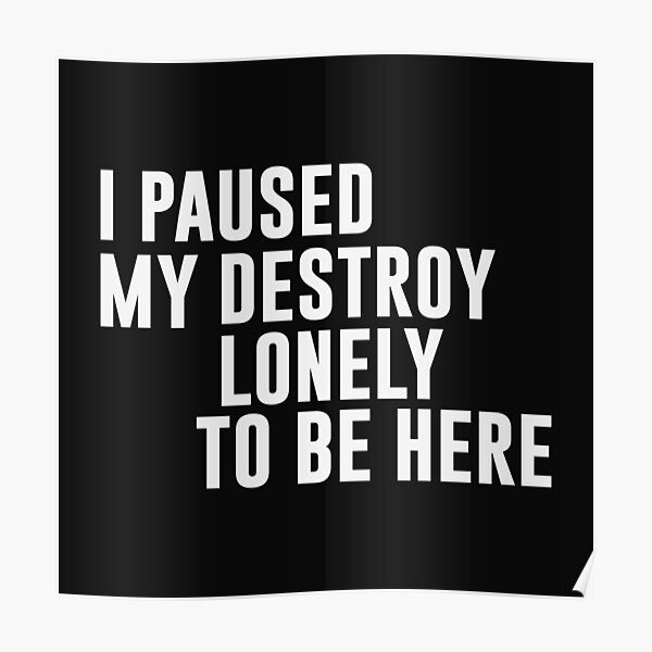 I Paused My Destroy Lonely To Be Here Funny Quote Poster RB1910 product Offical destroylonely Merch