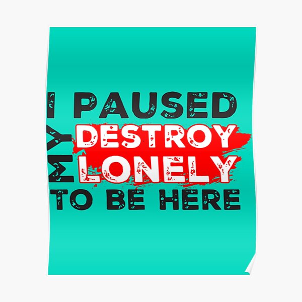 I Paused My Destroy Lonely To Be Here     Poster RB1910 product Offical destroylonely Merch