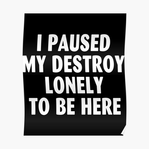 I Paused My Destroy Lonely To Be Here Poster RB1910 product Offical destroylonely Merch