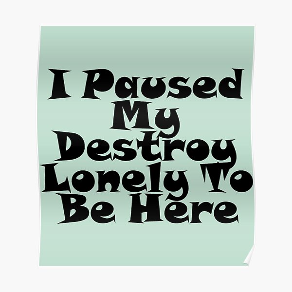 I Paused My Destroy Lonely To Be Here Poster RB1910 product Offical destroylonely Merch