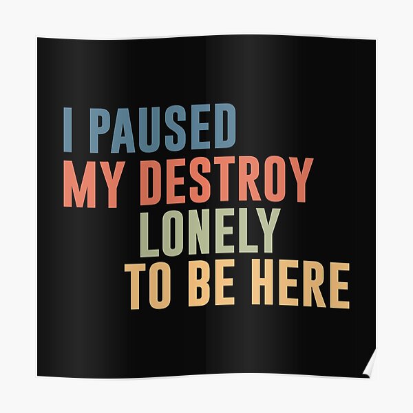 I Paused My Destroy Lonely To Be Here  Poster RB1910 product Offical destroylonely Merch