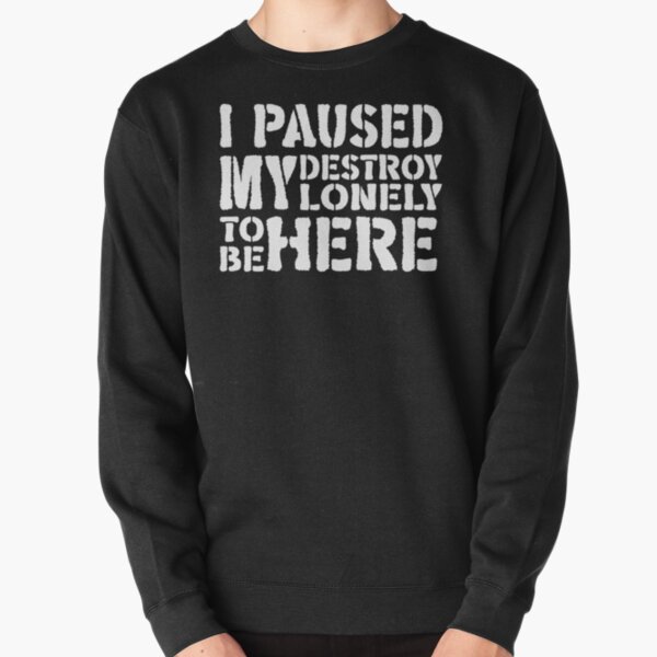 Funny I Paused My Destroy Lonely To Be Here      Pullover Sweatshirt RB1910 product Offical destroylonely Merch