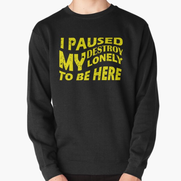 i paused my destroy lonely to be here Pullover Sweatshirt RB1910 product Offical destroylonely Merch