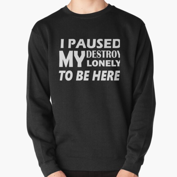 i paused my destroy lonely to be here Pullover Sweatshirt RB1910 product Offical destroylonely Merch