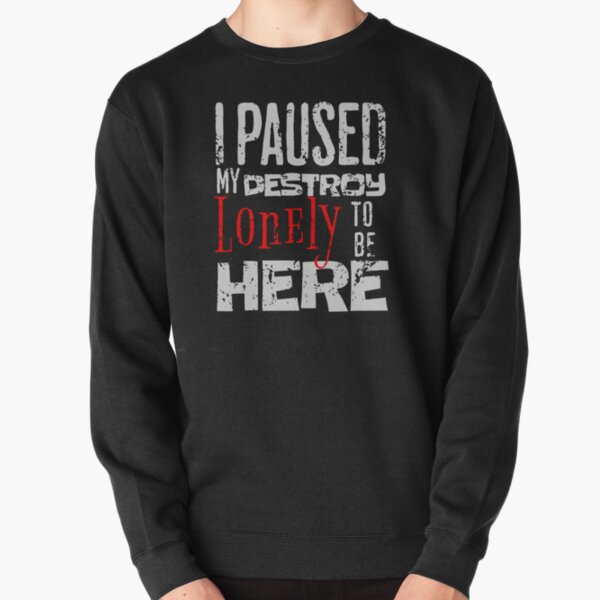 I paused my destroy lonely to be here Pullover Sweatshirt RB1910 product Offical destroylonely Merch