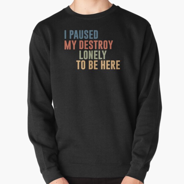 I Paused My Destroy Lonely To Be Here  Pullover Sweatshirt RB1910 product Offical destroylonely Merch