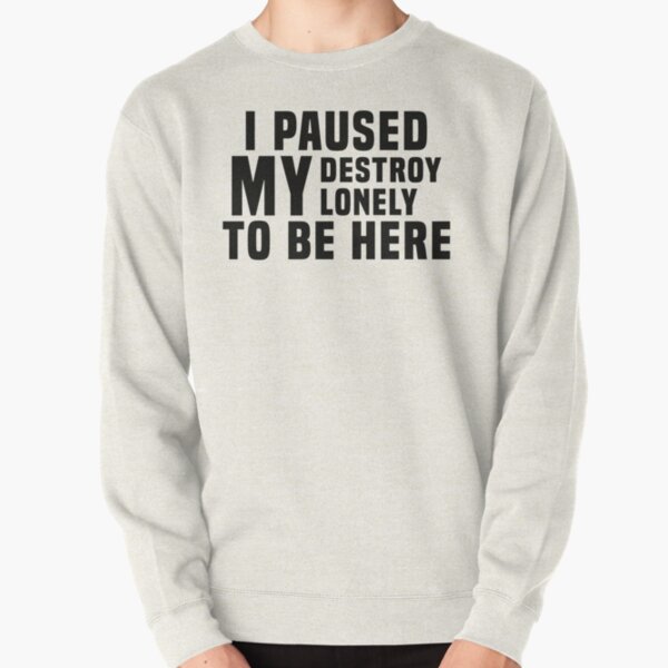 I Paused My Destroy Lonely To Be Here                 Pullover Sweatshirt RB1910 product Offical destroylonely Merch