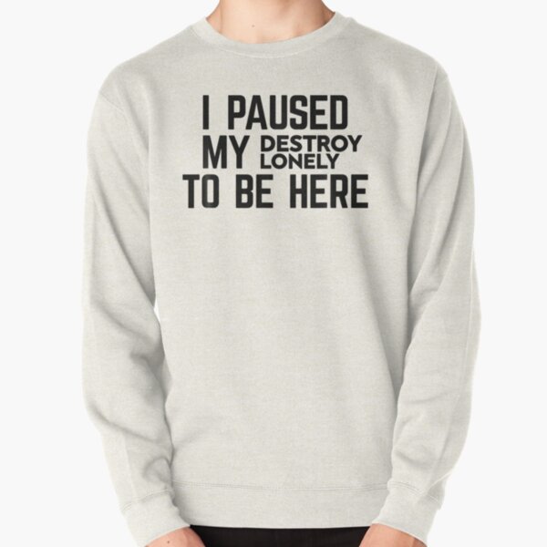 I Paused My Destroy Lonely To Be Here Sticker    Pullover Sweatshirt RB1910 product Offical destroylonely Merch