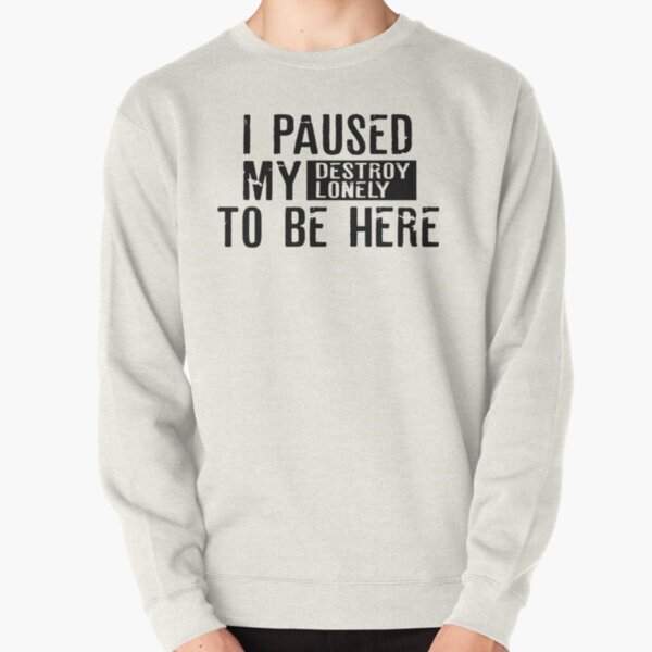 I Paused My Destroy Lonely To Be Here  Sticker     Pullover Sweatshirt RB1910 product Offical destroylonely Merch