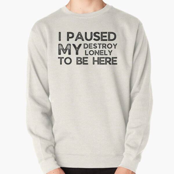 I Paused My Destroy Lonely To Be Here             Pullover Sweatshirt RB1910 product Offical destroylonely Merch