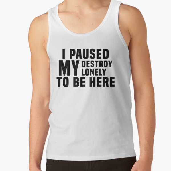 I Paused My Destroy Lonely To Be Here                 Tank Top RB1910 product Offical destroylonely Merch