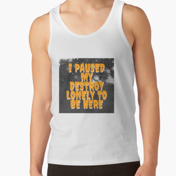i paused my destroy lonely to be here Tank Top RB1910 product Offical destroylonely Merch
