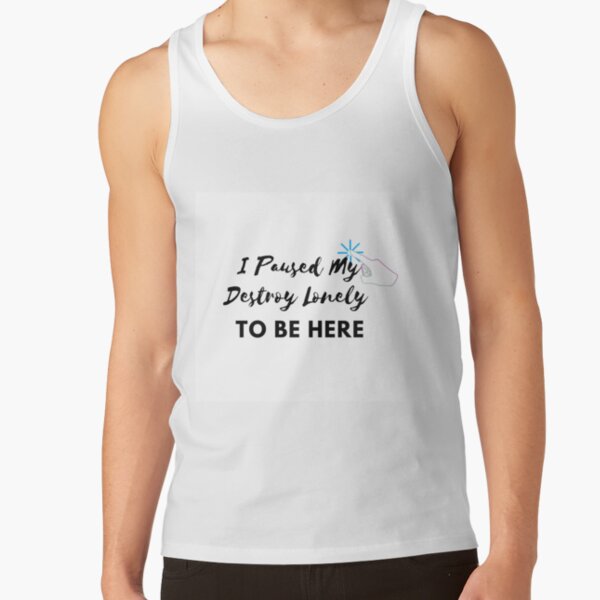 I Paused My Destroy Lonely To Be Here Tank Top RB1910 product Offical destroylonely Merch