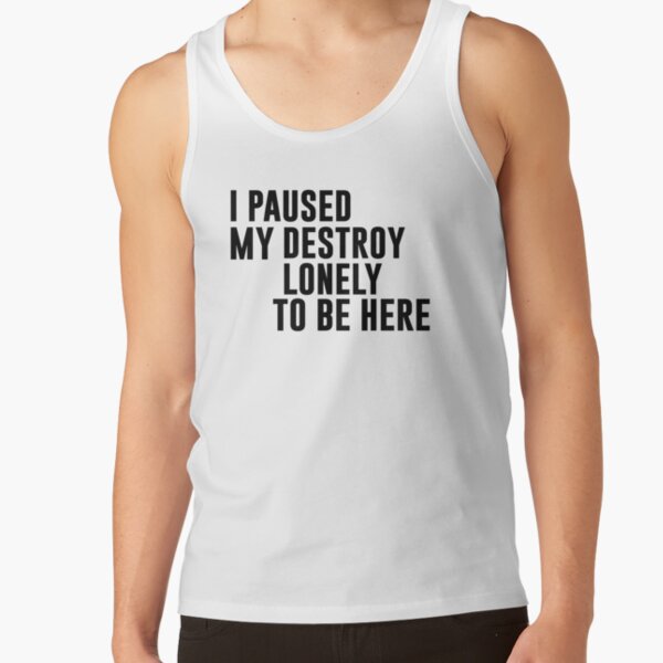 I Paused My Destroy Lonely To Be Here Motivation Tank Top RB1910 product Offical destroylonely Merch