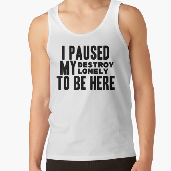 I Paused My Destroy Lonely To Be Here             Tank Top RB1910 product Offical destroylonely Merch