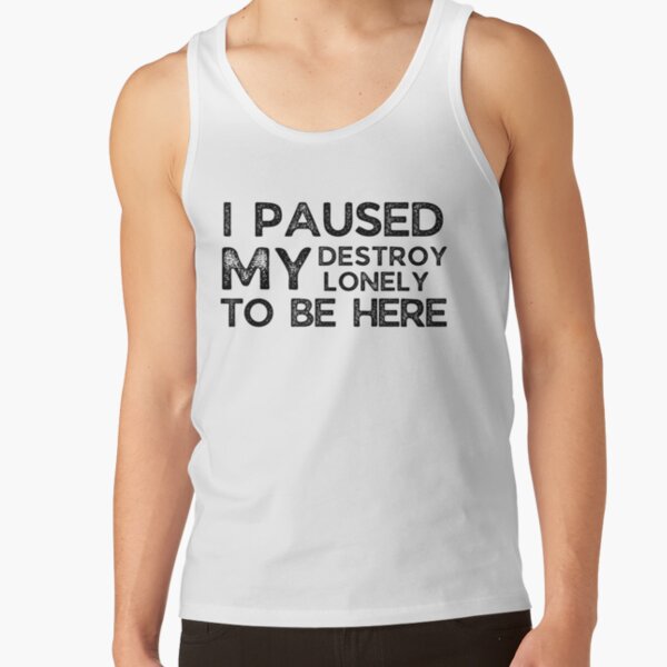I Paused My Destroy Lonely To Be Here             Tank Top RB1910 product Offical destroylonely Merch