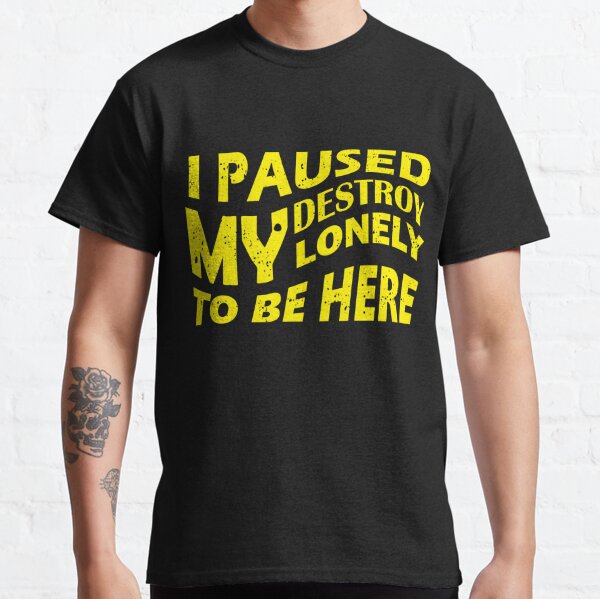 i paused my destroy lonely to be here Classic T-Shirt RB1910 product Offical destroylonely Merch
