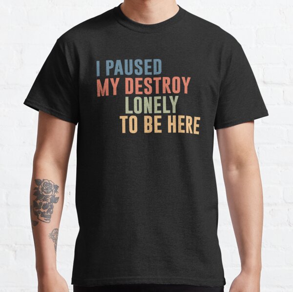 I Paused My Destroy Lonely To Be Here  Classic T-Shirt RB1910 product Offical destroylonely Merch