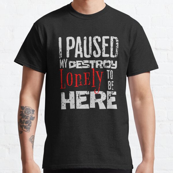 I paused my destroy lonely to be here Classic T-Shirt RB1910 product Offical destroylonely Merch