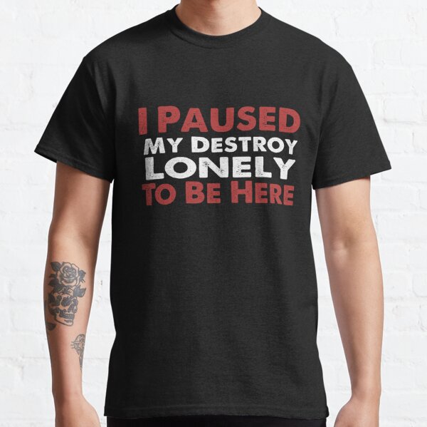 I Paused My Destroy Lonely To Be Here Classic T-Shirt RB1910 product Offical destroylonely Merch