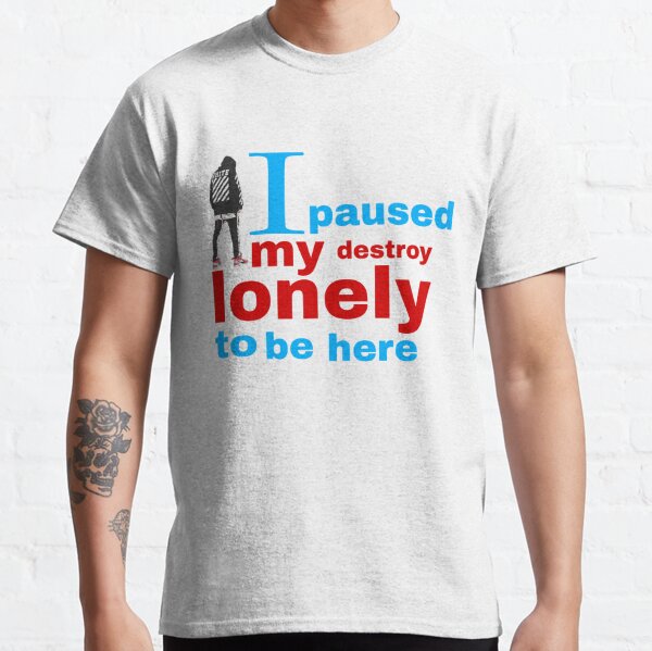 I paused my destroy lonely to be here Classic T-Shirt RB1910 product Offical destroylonely Merch