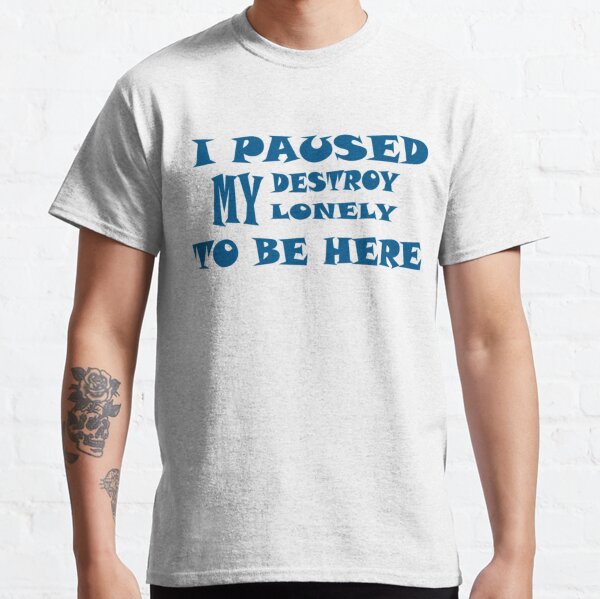 I paused my destroy lonely to be here   Classic T-Shirt RB1910 product Offical destroylonely Merch