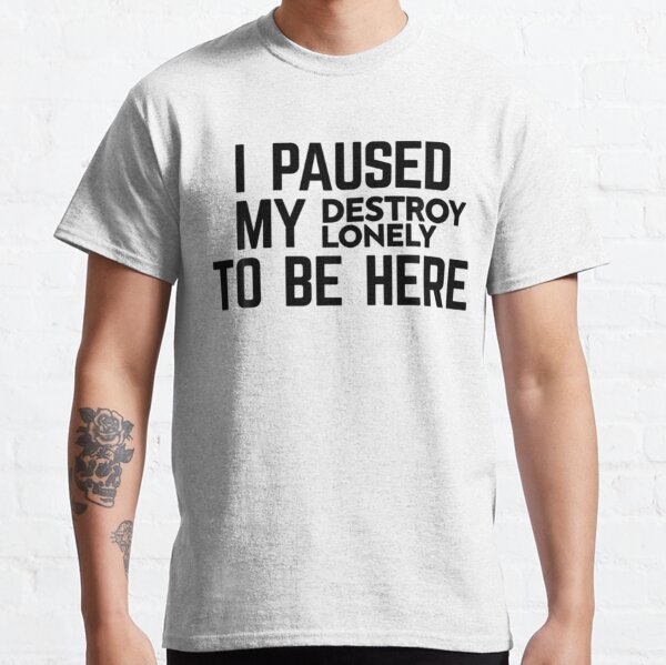 I Paused My Destroy Lonely To Be Here Sticker    Classic T-Shirt RB1910 product Offical destroylonely Merch