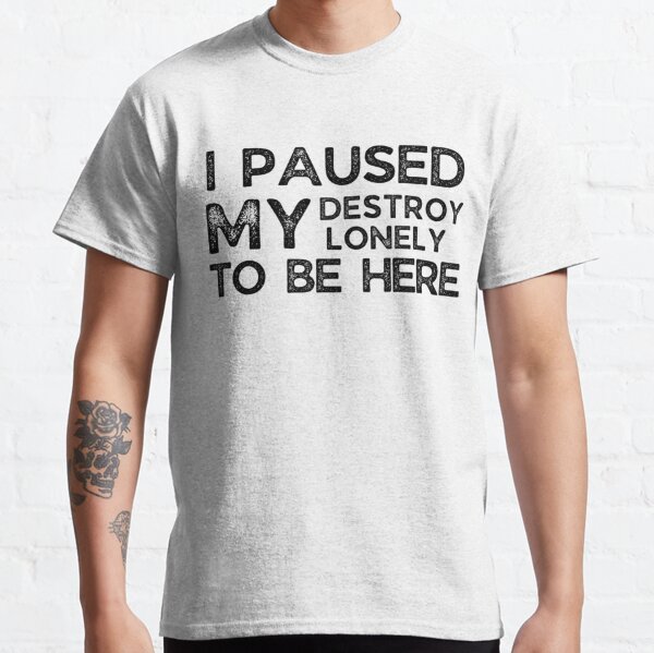 I Paused My Destroy Lonely To Be Here             Classic T-Shirt RB1910 product Offical destroylonely Merch
