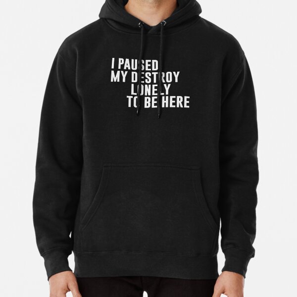 I Paused My Destroy Lonely To Be Here Funny Quote Pullover Hoodie RB1910 product Offical destroylonely Merch