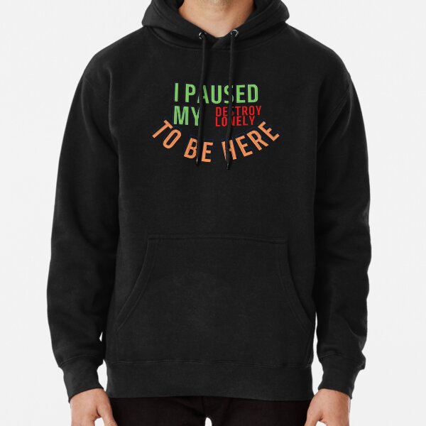 I Paused My Destroy Lonely To Be Here, Destroy Lonely shirt, funny    Pullover Hoodie RB1910 product Offical destroylonely Merch