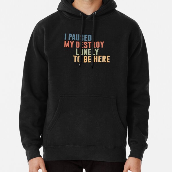 I Paused My Destroy Lonely To Be Here  Pullover Hoodie RB1910 product Offical destroylonely Merch