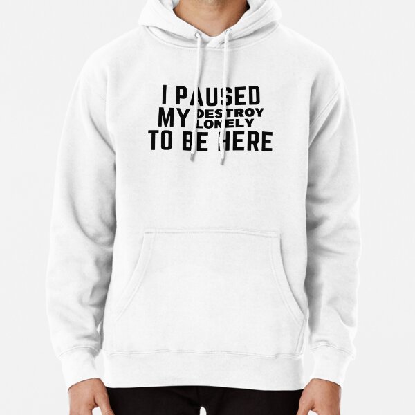 Paused My Destroy Lonely To Be Here             Pullover Hoodie RB1910 product Offical destroylonely Merch