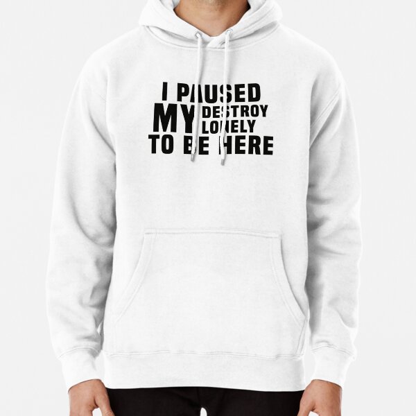I Paused My Destroy Lonely To Be Here                 Pullover Hoodie RB1910 product Offical destroylonely Merch