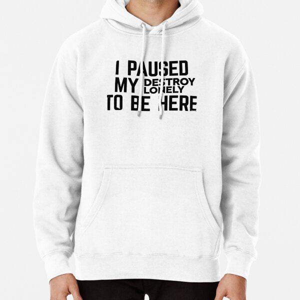 I Paused My Destroy Lonely To Be Here             Pullover Hoodie RB1910 product Offical destroylonely Merch