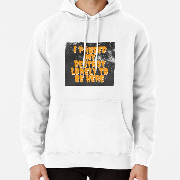 i paused my destroy lonely to be here Pullover Hoodie RB1910 product Offical destroylonely Merch