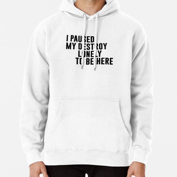 I Paused My Destroy Lonely To Be Here Motivation Pullover Hoodie RB1910 product Offical destroylonely Merch