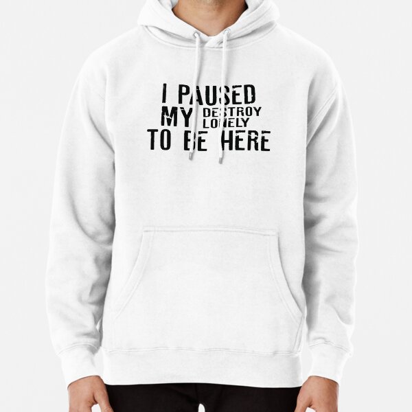 Paused My Destroy Lonely To Be Here             Pullover Hoodie RB1910 product Offical destroylonely Merch