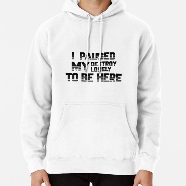 i paused my destroy lonely to be here Pullover Hoodie RB1910 product Offical destroylonely Merch
