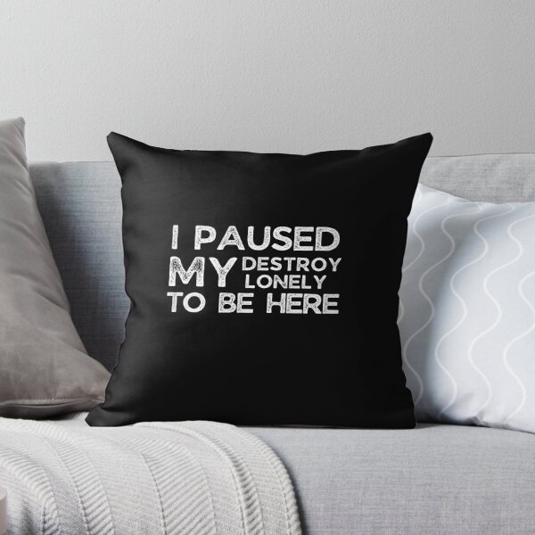 I Paused My Destroy Lonely To Be Here Throw Pillow RB1910 product Offical destroylonely Merch