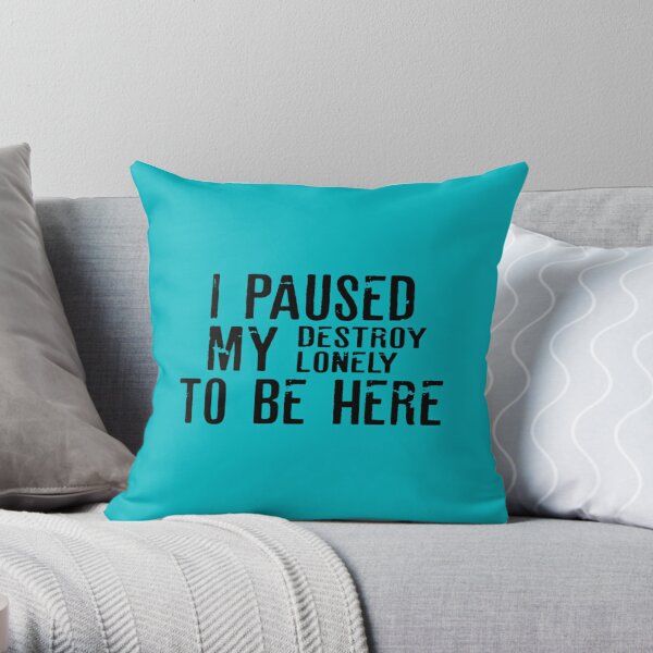 Paused My Destroy Lonely To Be Here             Throw Pillow RB1910 product Offical destroylonely Merch