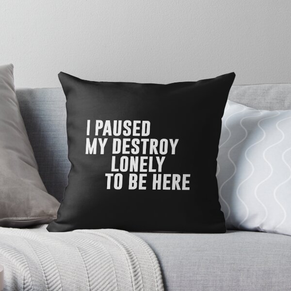 I Paused My Destroy Lonely To Be Here Funny Quote Throw Pillow RB1910 product Offical destroylonely Merch