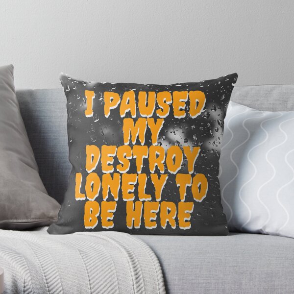 i paused my destroy lonely to be here Throw Pillow RB1910 product Offical destroylonely Merch
